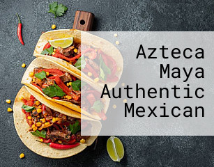 Azteca Maya Authentic Mexican