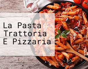 La Pasta Trattoria E Pizzaria