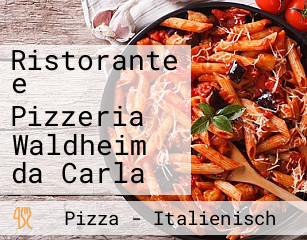 Ristorante e Pizzeria Waldheim da Carla