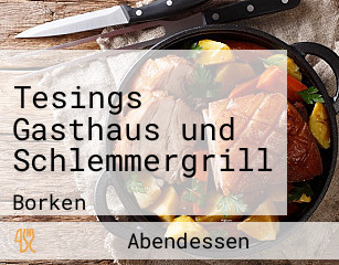 Tesings Gasthaus und Schlemmergrill