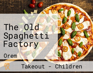 The Old Spaghetti Factory