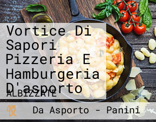 Vortice Di Sapori Pizzeria E Hamburgeria D'asporto