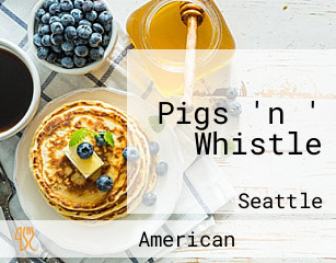 Pigs 'n ' Whistle